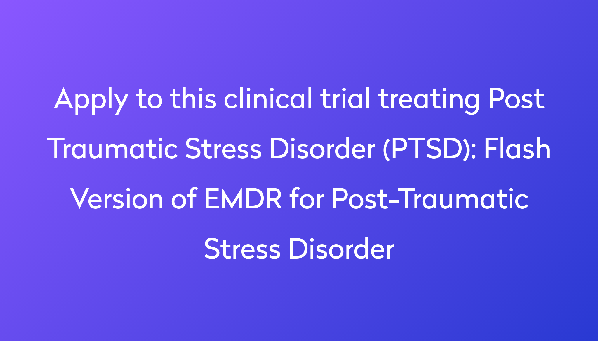 Flash Version Of EMDR For Post-Traumatic Stress Disorder Clinical Trial ...